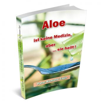 Aloe ist keine Medizin, aber sie heilt! Buch
